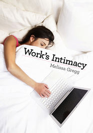 бесплатно читать книгу Work's Intimacy автора Melissa Gregg