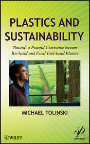 бесплатно читать книгу Plastics and Sustainability. Towards a Peaceful Coexistence between Bio-based and Fossil Fuel-based Plastics автора Michael Tolinski