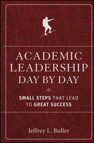 бесплатно читать книгу Academic Leadership Day by Day. Small Steps That Lead to Great Success автора Jeffrey L. Buller