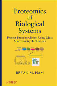 бесплатно читать книгу Proteomics of Biological Systems. Protein Phosphorylation Using Mass Spectrometry Techniques автора Bryan Ham