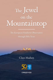 бесплатно читать книгу The Jewel on the Mountaintop. The European Southern Observatory through Fifty Years автора Claus Madsen
