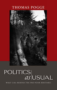 бесплатно читать книгу Politics as Usual. What Lies Behind the Pro-Poor Rhetoric автора Thomas Pogge