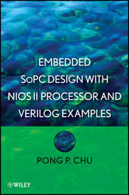 бесплатно читать книгу Embedded SoPC Design with Nios II Processor and Verilog Examples автора Pong Chu