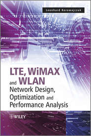 бесплатно читать книгу LTE, WiMAX and WLAN Network Design, Optimization and Performance Analysis автора Leonhard Korowajczuk