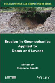 бесплатно читать книгу Erosion in Geomechanics Applied to Dams and Levees автора Stephane Bonelli