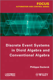 бесплатно читать книгу Discrete Event Systems in Dioid Algebra and Conventional Algebra автора Philippe Declerck