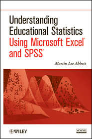 бесплатно читать книгу Understanding Educational Statistics Using Microsoft Excel and SPSS автора Martin Abbott