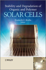 бесплатно читать книгу Stability and Degradation of Organic and Polymer Solar Cells автора Frederik Krebs