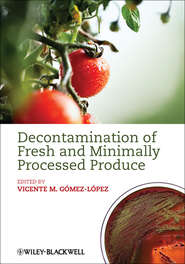 бесплатно читать книгу Decontamination of Fresh and Minimally Processed Produce автора Vicente Gomez-Lopez