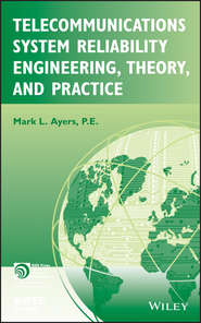 бесплатно читать книгу Telecommunications System Reliability Engineering, Theory, and Practice автора Mark Ayers