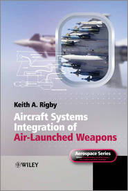 бесплатно читать книгу Aircraft Systems Integration of Air-Launched Weapons автора Keith Rigby