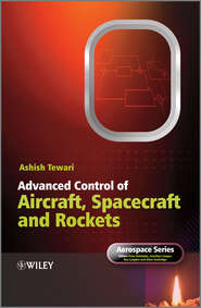 бесплатно читать книгу Advanced Control of Aircraft, Spacecraft and Rockets автора Ashish Tewari