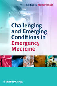 бесплатно читать книгу Challenging and Emerging Conditions in Emergency Medicine автора Arvind Venkat