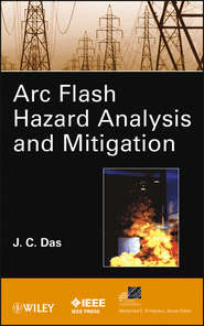 бесплатно читать книгу ARC Flash Hazard Analysis and Mitigation автора J. Das