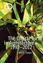 бесплатно читать книгу The Digital Turn in Architecture 1992 - 2012 автора Mario Carpo