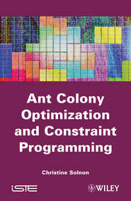 бесплатно читать книгу Ant Colony Optimization and Constraint Programming автора Christine Solnon