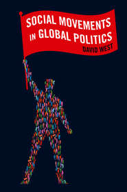 бесплатно читать книгу Social Movements in Global Politics автора David West