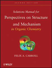 бесплатно читать книгу Solutions Manual for Perspectives on Structure and Mechanism in Organic Chemistry автора Felix Carroll