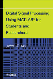 бесплатно читать книгу Digital Signal Processing Using MATLAB for Students and Researchers автора John Leis