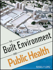 бесплатно читать книгу The Built Environment and Public Health автора Russell Lopez