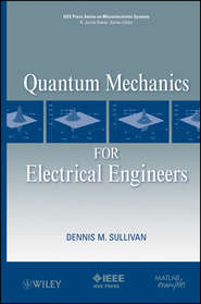 бесплатно читать книгу Quantum Mechanics for Electrical Engineers автора Dennis Sullivan
