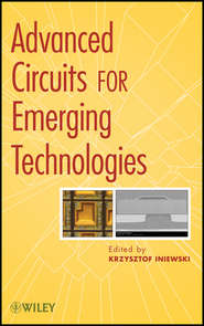 бесплатно читать книгу Advanced Circuits for Emerging Technologies автора Krzysztof Iniewski