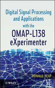 бесплатно читать книгу Digital Signal Processing and Applications with the OMAP - L138 eXperimenter автора Donald Reay