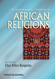 бесплатно читать книгу The Wiley-Blackwell Companion to African Religions автора Elias Bongmba