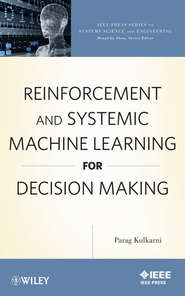 бесплатно читать книгу Reinforcement and Systemic Machine Learning for Decision Making автора Parag Kulkarni