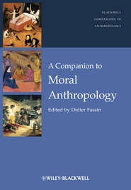 бесплатно читать книгу A Companion to Moral Anthropology автора Didier Fassin