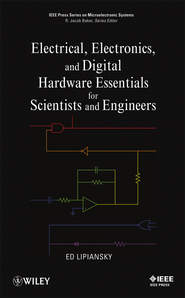 бесплатно читать книгу Electrical, Electronics, and Digital Hardware Essentials for Scientists and Engineers автора Ed Lipiansky