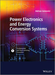 бесплатно читать книгу Power Electronics and Energy Conversion Systems, Fundamentals and Hard-switching Converters автора Adrian Ioinovici