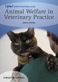 бесплатно читать книгу Animal Welfare in Veterinary Practice автора James Yeates