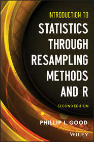 бесплатно читать книгу Introduction to Statistics Through Resampling Methods and R автора Phillip Good