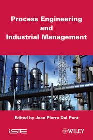 бесплатно читать книгу Process Engineering and Industrial Management автора Jean-Pierre Pont