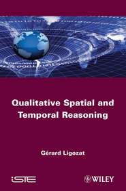 бесплатно читать книгу Qualitative Spatial and Temporal Reasoning автора Gerard Ligozat