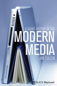 бесплатно читать книгу A Short History of the Modern Media автора Jim Cullen
