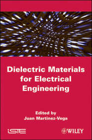 бесплатно читать книгу Dielectric Materials for Electrical Engineering автора Juan Martinez-Vega