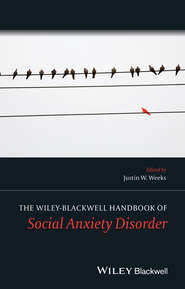 бесплатно читать книгу The Wiley Blackwell Handbook of Social Anxiety Disorder автора Justin Weeks
