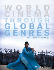 бесплатно читать книгу World Cinema through Global Genres автора William Costanzo