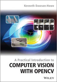 бесплатно читать книгу A Practical Introduction to Computer Vision with OpenCV автора Kenneth Dawson-Howe