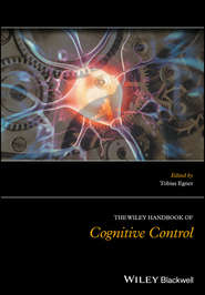 бесплатно читать книгу The Wiley Handbook of Cognitive Control автора Tobias Egner