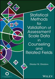 бесплатно читать книгу Statistical Methods for Validation of Assessment Scale Data in Counseling and Related Fields автора Dimiter Dimitrov