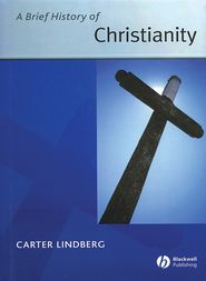 бесплатно читать книгу A Brief History of Christianity автора Carter Lindberg