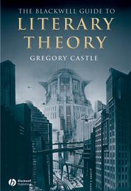 бесплатно читать книгу The Blackwell Guide to Literary Theory автора Gregory Castle