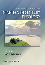 бесплатно читать книгу The Blackwell Companion to Nineteenth-Century Theology автора David Fergusson