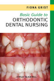 бесплатно читать книгу Basic Guide to Orthodontic Dental Nursing автора Fiona Grist