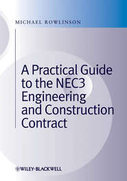 бесплатно читать книгу A Practical Guide to the NEC3 Engineering and Construction Contract автора Michael Rowlinson