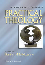 бесплатно читать книгу The Wiley Blackwell Companion to Practical Theology автора Bonnie Miller-McLemore