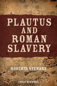 бесплатно читать книгу Plautus and Roman Slavery автора Roberta Stewart